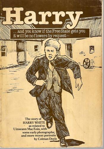 Harry - The Story of Harry White as Related to Uinseann MacEoin by Harry White