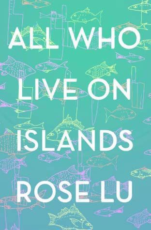 All Who Live on Islands by Rose Lu