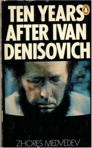 Ten Years After Ivan Denisovich by Zhores A. Medvedev