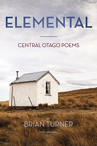 Elemental - Central Otago Poems by Brian Turner