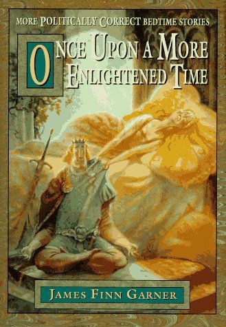 Once Upon a More Enlightened Time by James Finn Garner