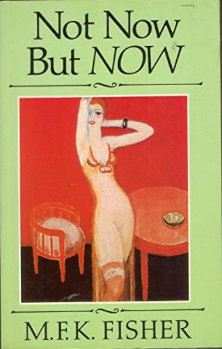 Not Now But Now A Novel by M. F. K. Fisher