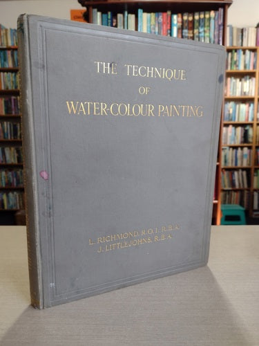 The Technique Of Water-Colour Painting by John Littlejohns and Leonard Richmond