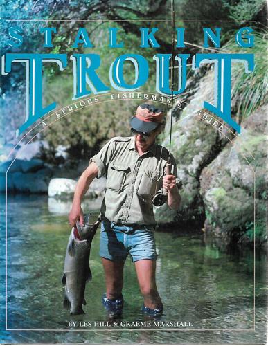Stalking Trout: A Serious Fisherman's Guide by Les Hill and Graeme Marshall