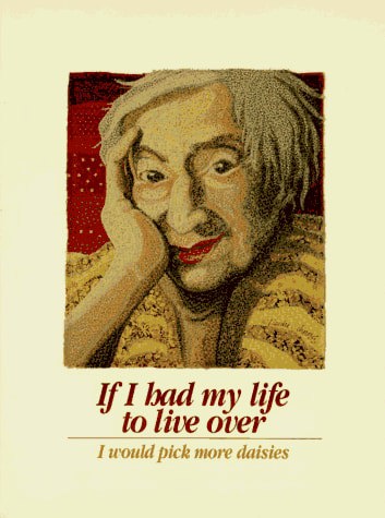If I Had My Life To Live Over, I Would Pick More Daisies by Sandra Martz