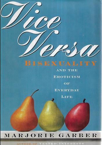 Vice Versa: Bisexuality And The Eroticism Of Everyday Life by Marjorie Garber