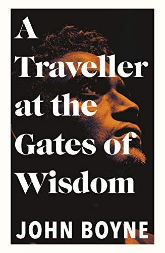 A Traveller At The Gates Of Wisdom by John Boyne