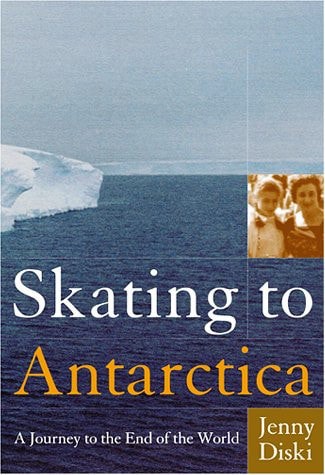 Skating To Antarctica: A Journey To The End Of The World by Jenny Diski
