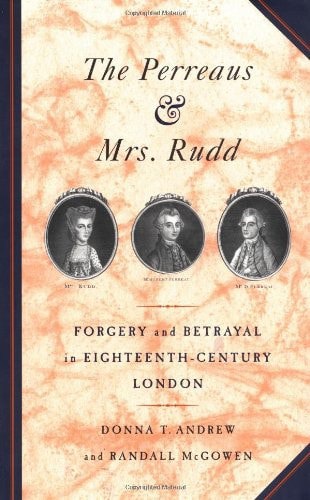 The Perreaus And Mrs. Rudd: Forgery And Betrayal In Eighteenth-Century London by Donna T. Andrew and Randall McGowen