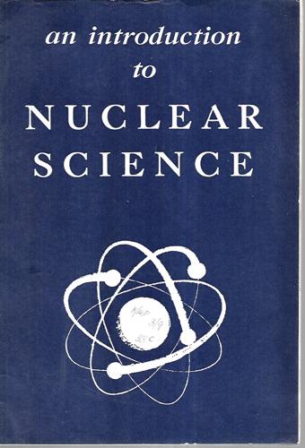An Introduction To Nuclear Science by D. J. Carswell and Marion E. Gardner and D. M. Henderson and A. W. Pryor