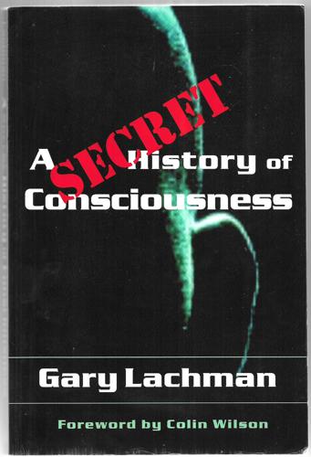 A Secret History Of Consciousness by Gary Lachman