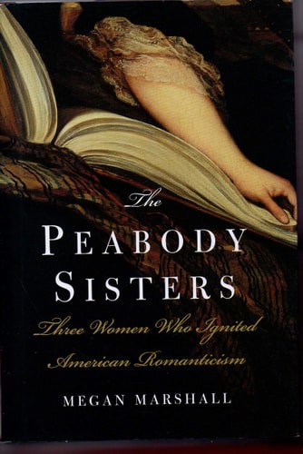 The Peabody Sisters: Three Women Who Ignited American Romanticism by Megan Marshall