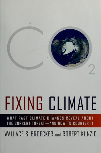 Fixing Climate What Past Climate Changes Reveal About The Current Threat--And How To Counter It by Wallace S. Broecker and Robert Kunzig