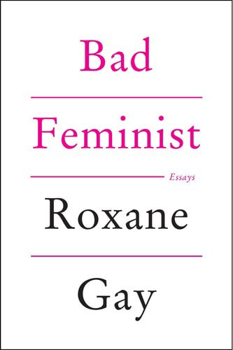 Bad Feminist: Essays by Roxane Gay