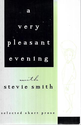 A Very Pleasant Evening With Stevie Smith Selected Short Prose by Stevie Smith