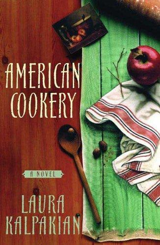 American Cookery: A Novel by Laura Kalpakian
