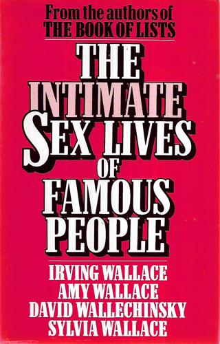 The Intimate Sex Lives Of Famous People by Amy Wallace and Irving Wallace and Sylvia Wallace and David Wallechinsky