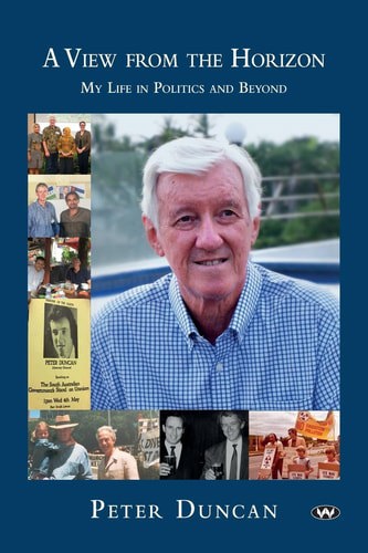 A View From The Horizon My Life In Politics And Beyond by Peter Duncan