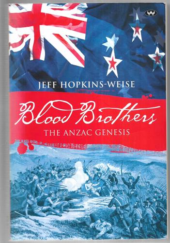 Blood Brothers : The Anzac Genesis by Jeffrey Ellis Hopkins-Weise