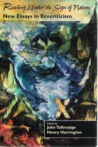 Reading Under The Sign Of Nature: New Essays In Ecocriticism by Henry Harrington and John Tallmadge