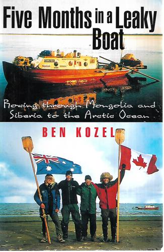 Five Months In A Leaky Boat: Rowing Through Mongolia And Siberia To The Arctic Ocean by Ben Kozel