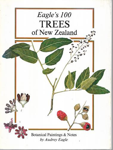 Eagle's 100 Trees Of New Zealand: Botanical Paintings & Notes by Audrey Eagle