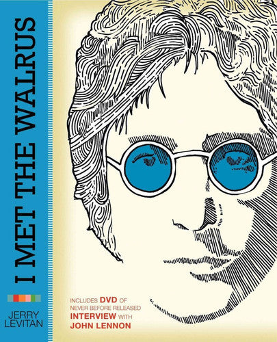 I Met The Walrus: How One Day With John Lennon Changed My Life Forever by Jerry Levitan