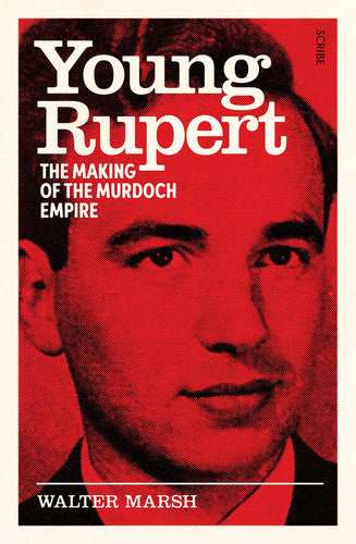 Young Rupert: The Making Of The Murdoch Empire by Walter Marsh