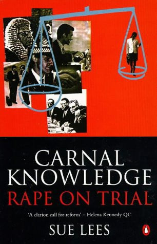 Carnal Knowledge: Rape On Trial by Sue Lees