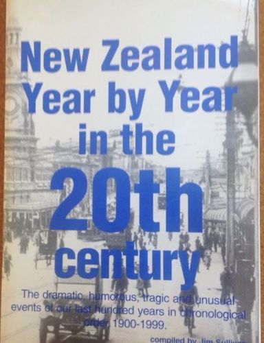 New Zealand Year By Year in the Twentieth Century by Jim Sullivan