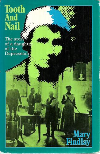 Tooth And Nail: The Story Of A Daughter Of The Depression by Mary Findlay