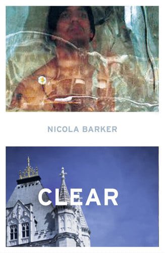 Clear: A Transparent Novel by Nicola Barker