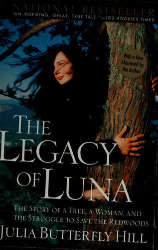 Legacy Of Luna The Story Of A Tree, A Woman And The Struggle To Save The Redwoods by Julia Hill