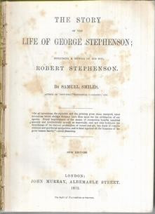 The Story Of The Life Of George Stephenson, Including A Memoir Of His Son, Robert Stephenson by Samuel Smiles