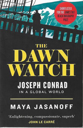 The Dawn Watch: Joseph Conrad In A Global World by Maya Jasanoff