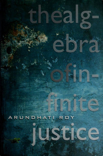 The Algebra Of Infinite Justice by Arundhati Roy