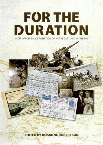 For The Duration: 2NZEF Officer Bruce Robertson On Active Duty And 'In The Bag' by Bruce Robertson and Rosanne Robertson