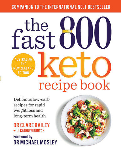 The Fast 800 Keto Recipe Book: Delicious Low-Carb Recipes For Rapid Weight Loss And Long-Term Health by Clare Bailey and Kathryn Bruton