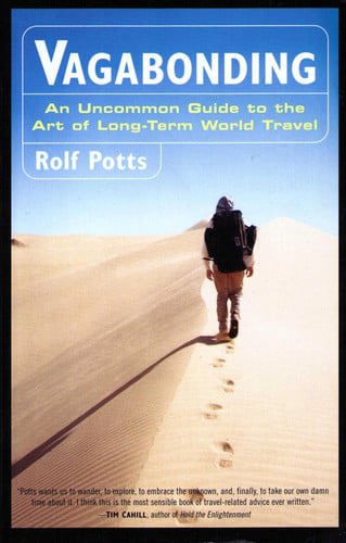 Vagabonding: An Uncommon Guide To The Art Of Long-Term World Travel by Rolf Potts