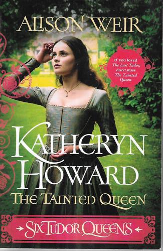 Katheryn Howard, The Tainted Queen by Alison Weir