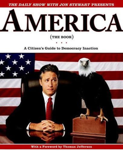 America (The Book) : A Citizen's Guide To Democracy Inaction by David Javerbaum and Ben Karlin and Jon Stewart