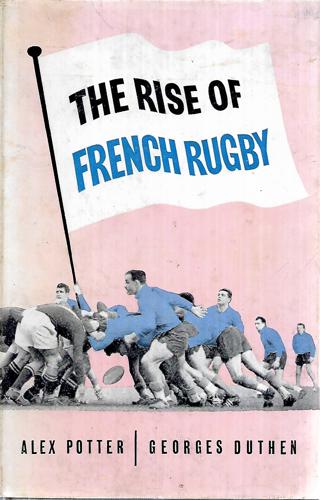 The Rise Of French Rugby by Georges Duthen and Alex Potter