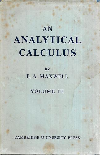 An Analytical Calculus For School And University: Volume III by E. A. Maxwell