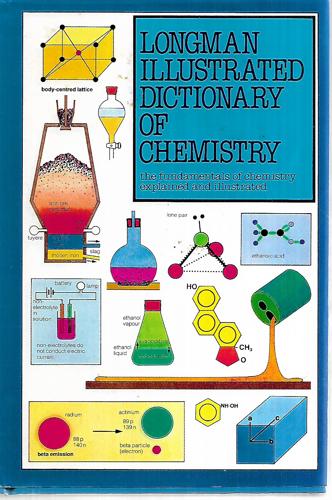 Longman Illustrated Dictionary Of Chemistry by Arthur Godman