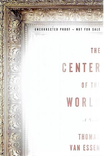The Center Of The World: A Novel by Thomas Van Essen