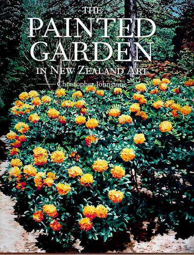 The Painted Garden In New Zealand Art by Christopher Johnstone