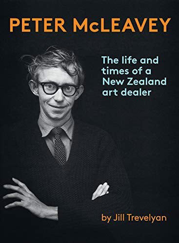 Peter Mcleavey: The Life And Times Of A New Zealand Art Dealer by Jill Trevelyan