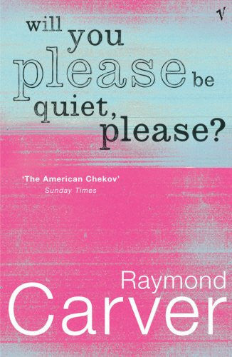 Will You Please Be Quiet, Please by Raymond Carver