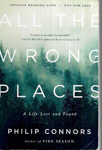 All The Wrong Places: A Life Lost And Found by Philip Connors