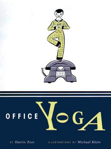 Office Yoga: Simple Stretches for Busy People by Darrin Zeer